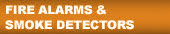 FIRE ALARMS & SMOKE DETECTORS
SMOKE DETECTORS